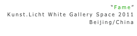 “Fame”
Kunst.Licht White Gallery Space 2011Beijing/China